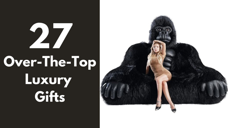 27 Over-the-Top Gifts for People With Expensive Taste