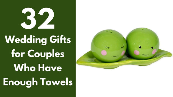 32 Wedding Gifts for Couples Who Have Enough Towels