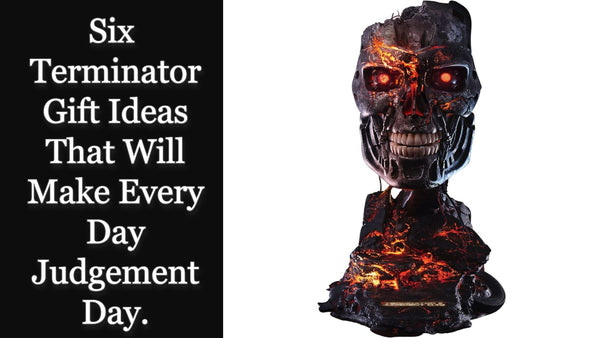 6 Terminator Gift Ideas That Will Make Every Day Judgement Day.