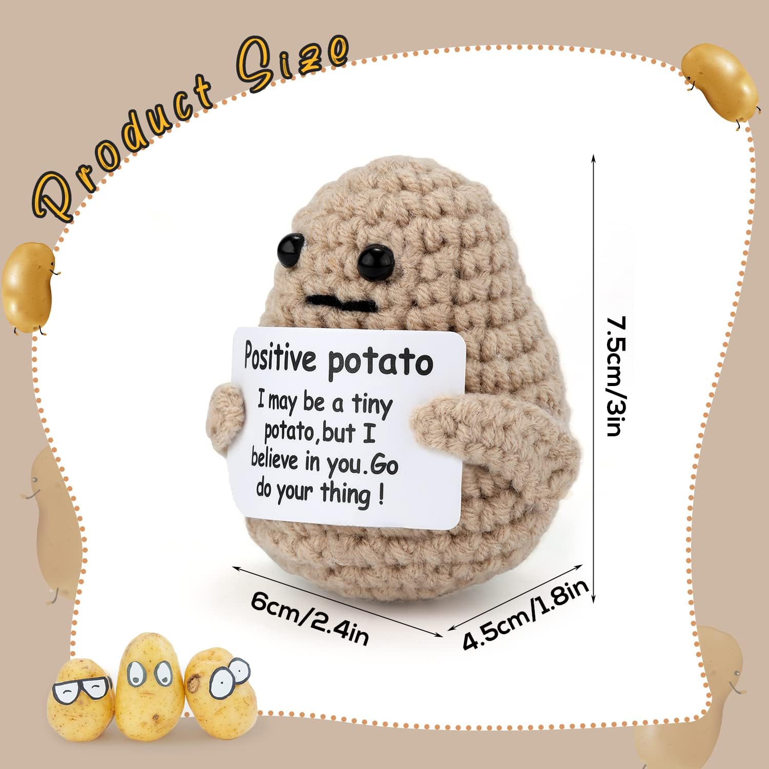 A small crocheted plush toy shaped like a potato with black button eyes and a simple stitched mouth is holding a white card with a motivational message: "Positive potato. I may be a tiny potato, but I believe in you. Go do your thing!" The image provides the toy's dimensions: 7.5 cm (3 inches) in height, 6 cm (2.4 inches) in width, and 4.5 cm (1.8 inches) in depth. The background is decorated with cartoon-style potatoes, and the title "Product Size" is displayed at the top, giving a fun and playful feel.