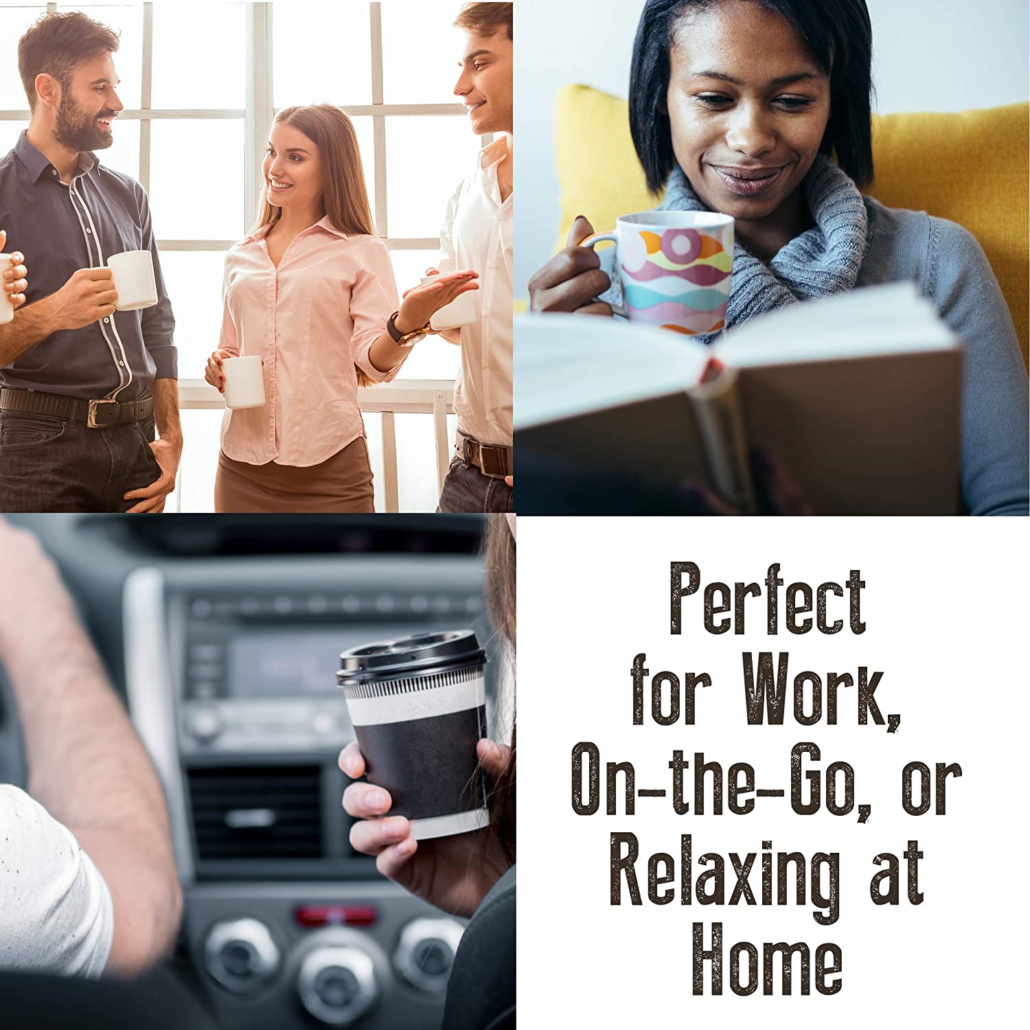 A collage of 4 images. 3 images are of people drinking coffee. The 4th image has text which reads, 'Perfect for work, on the go, or relaxing at home.'