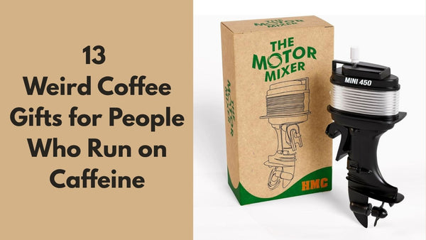 13 Weird Coffee Gifts for People Who Run on Caffeine