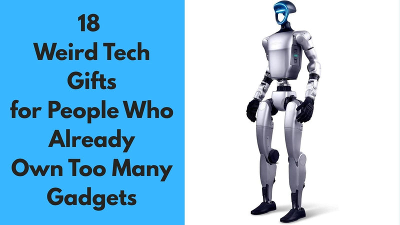18 Weird Tech Gifts for People Who Already Own Too Many Gadgets