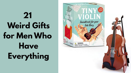 21 Weird Gifts for Men Who Have Everything