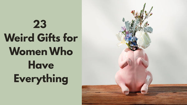 23 Weird Gifts for Women Who Have Everything
