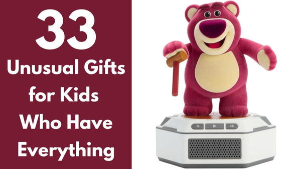 33 Unusual Gifts for Kids Who Already Have Too Many Toys