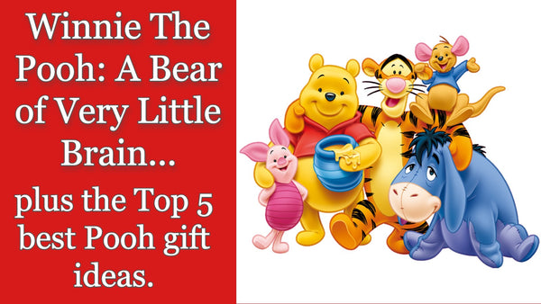 A Bear of Very Little Brain: Finding the Perfect Winnie the Pooh Gift.