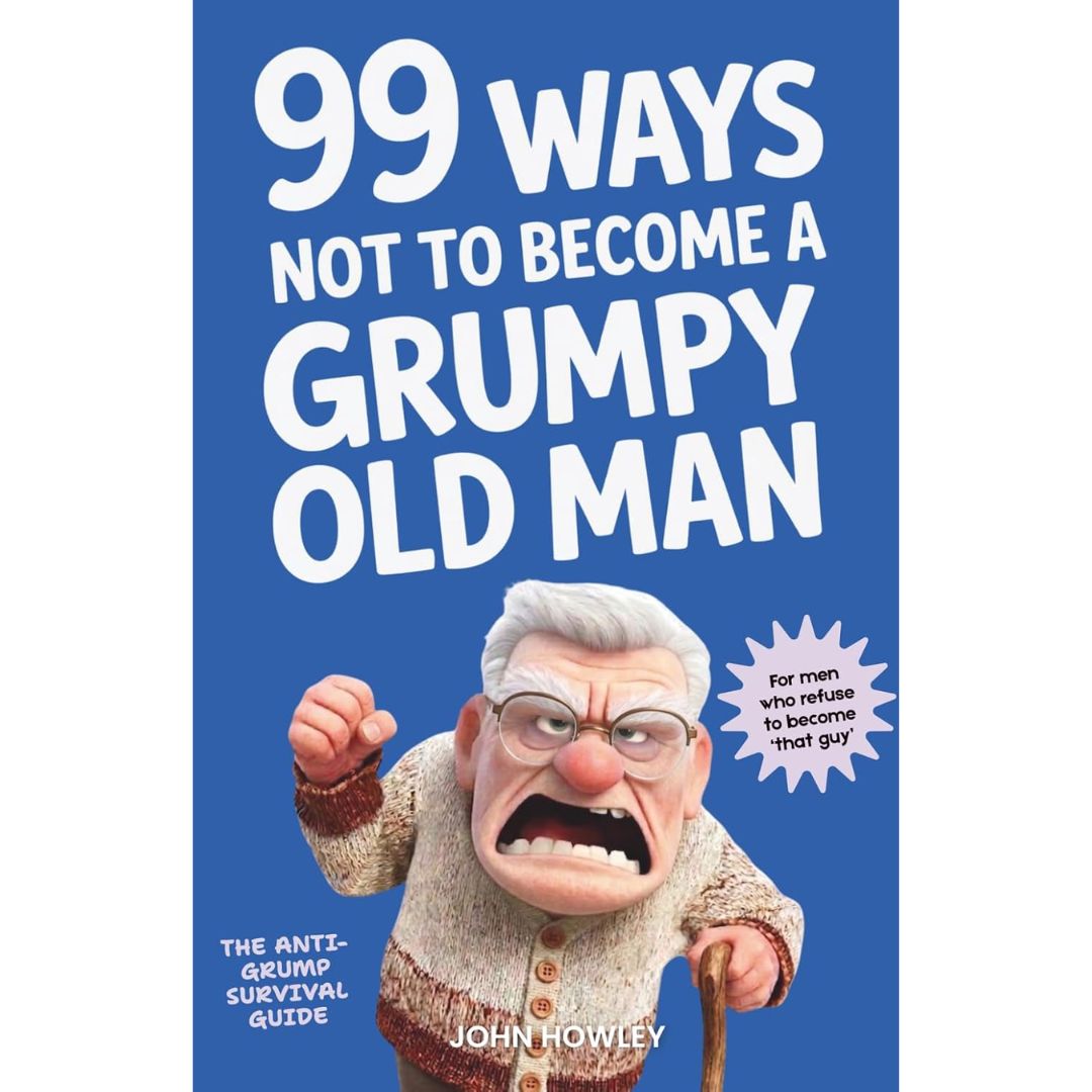 Book cover for '99 Ways Not to Become a Grumpy Old Man' by John Howley, featuring a blue background with large white title text and an illustrated angry old man character near the bottom.