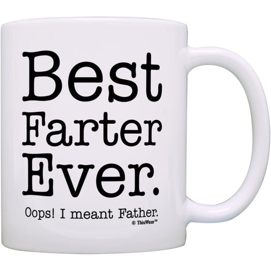 A white mug which has the words, Best Farter Ever. Oops! I Meant Father' printed on it.