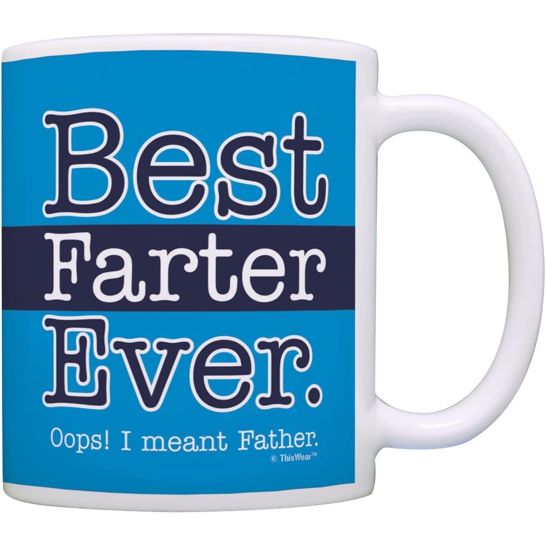 A blue and white Fathers Day mug which says, 'Best Farter Ever. Oops, I meant Father.'