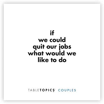 One of the question cards from a boxed game titled, "Couples Table Topics" The card reads, "If we could quit our jobs what would we like to do."