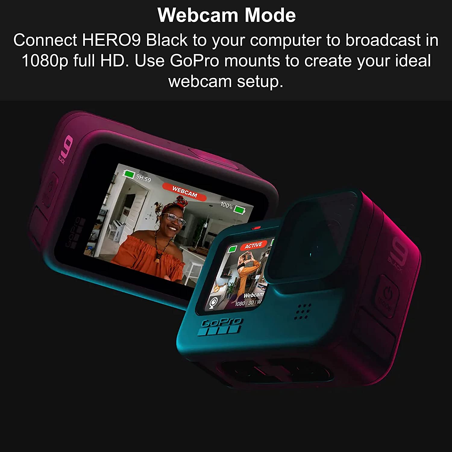 A front and back view of the GoPro Hero 9. The text says, 'Webcam Mode. Connect Hero9 Black to your computer to broadcast in 1080p full HD.'