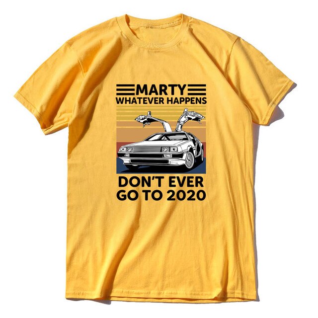 A yellow Back To The Future t-shirt which says, Marty Whatever Happens Don't Ever Go To 2020