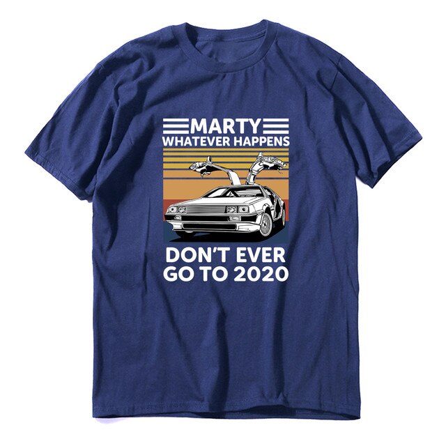 A blue Back To The Future t-shirt which says, Marty Whatever Happens Don't Ever Go To 2020